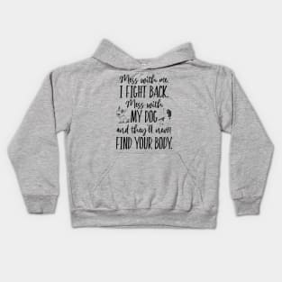 Mess with my dog, they'll never find your body Kids Hoodie